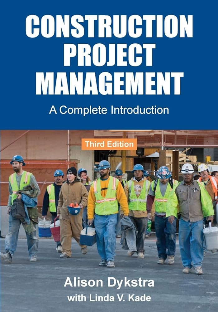 The cover of the the book "Construction Project Management: A Complete Introduction" by Alison Dykstra with construction men walking in a group with reflective vests and helmets.